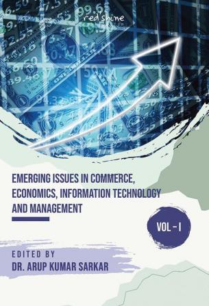 EMERGING ISSUES IN COMMERCE ECONOMICS INFORMATION TECHNOLOGY AND MANAGEMENT (VOL – I)