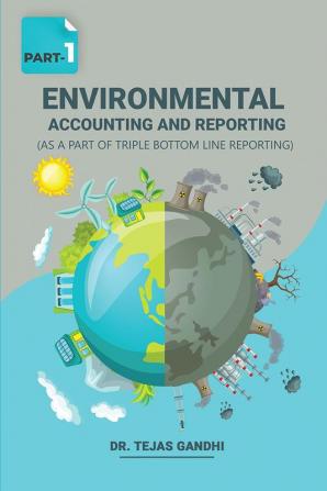 Environmental Accounting And Reporting (Part-I) (As A Part Of Triple Bottom Line Reporting)