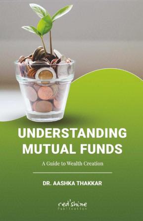 Understanding Mutual Funds: A Guide To Wealth Creation