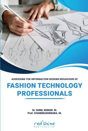 ASSESSING THE INFORMATION SEEKING BEHAVIOUR OF FASHION TECHNOLOGY PROFESSIONALS