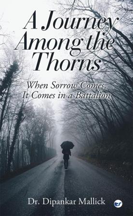 A Journey Among the Thorns - When Sorrow Comes It Comes in a Battalion