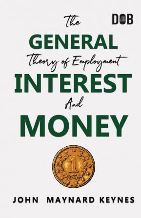 The General Theory of Employment Interest and Money: The Keynesian Revolution