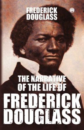 The Narrative of the Life of Frederick DouglassAn American Slave