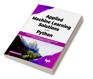 Applied Machine Learning Solutions with Python