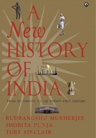 A NEW HISTORY OF INDIA: From Its Origins to the Twenty-First Century