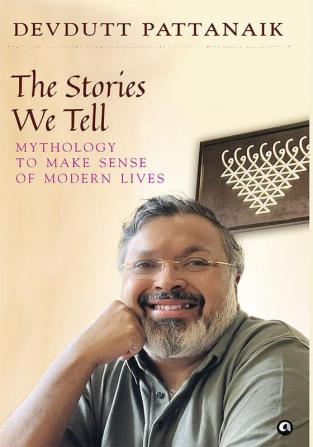 THE STORIES WE TELL: MYTHOLOGY TO MAKE SENSE OF MODERN LIVES