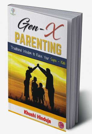 Gen-X PARENTING : Traditional Wisdom to Raise Your Supa–Kids