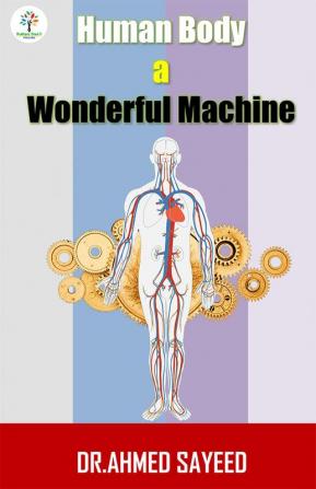 HUMAN BODY A WONDERFUL MACHINE