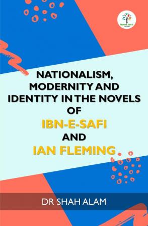 Nationalism Modernity and Identity in the Novels of Ibn-e-Safi and Ian Fleming