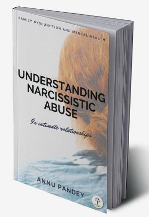 UNDERSTANDING NARCISSISTIC ABUSE : In intimate relationships