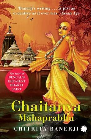 Chaitanya Mahaprabhu: The Story of Bengal's Greatest Bhakti