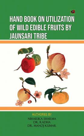 Hand Book on Utilization of wild edible fruits by the Jaunsari tribe