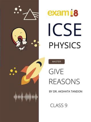 Exam18 ICSE Class 9 Physics Give Reason Guide