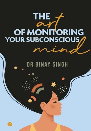 THE ART OF MONITORING YOUR SUBCONSCIOUS MIND