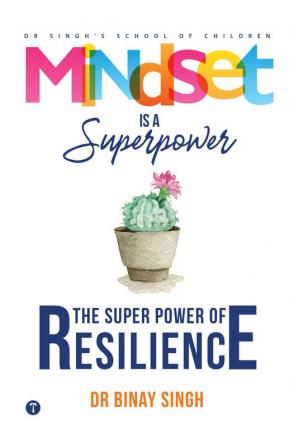 MINDSET IS A SUPERPOWER: THE SUPERPOWER OF RESILIENCE