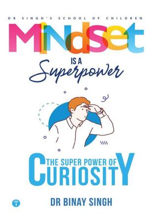 MINDSET IS A SUPERPOWER: THE SUPERPOWER OF CURIOSITY