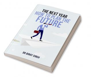 THE NEXT YEAR - HOW TO PLAN THE FUTURE: DR SINGH'S INSIGHTS