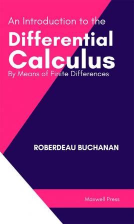 An Introduction to the Differential Calculus By Means of Finite Differences