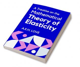 A Treatise on the Mathematical Theory of Elasticity