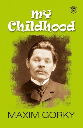 My Childhood: Autobiography of Maxim Gorky