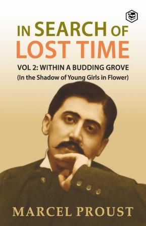 In Search Of Lost Time Vol 2: Within A Budding Grove (In the Shadow of Young Girls in Flower)