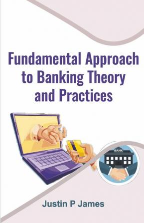 FundamentalApproach to BankingTheory and Practices