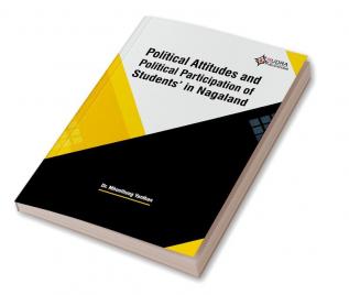 POLITICAL ATTITUDES AND POLITICAL PARTICIPATION OF STUDENTS IN NAGALAND