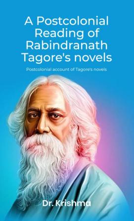 A POSTCOLONIAL READING OF RABINDRANATH TAGORE’S NOVELS