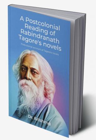 A POSTCOLONIAL READING OF RABINDRANATH TAGORE’S NOVELS