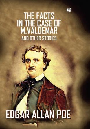 The Facts In The Case Of M. Valdemar And Other Stories