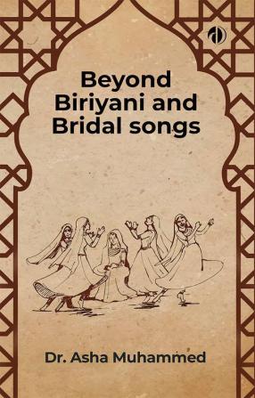 Beyond Biriyani and Bridal Songs