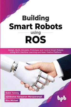 Building Smart Robots Using ROS