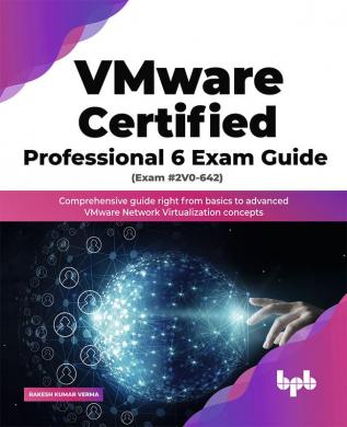 VMware Certified Professional 6 Exam Guide (Exam #2V0-642)