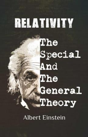 Relativity: Einstien's Historic Special and General Theories of Relativity