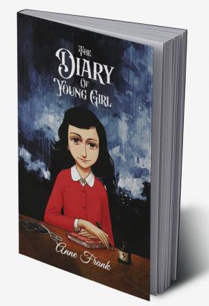 The Diary of A Young Girl: Anne Frank recounts the Horrors of Holocaust