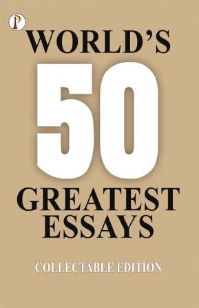 50 World's Greatest Essays