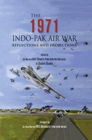 The 1971 Indo-Pak Air War: Reflections and Projections