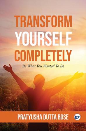 Transform Yourself Completely