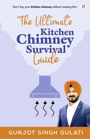 The Ultimate Kitchen Chimney Survival Guide