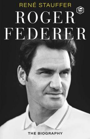 Roger Federer: The Biography