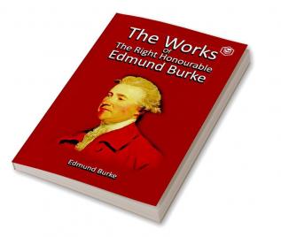 The Works of the Right Honourable Edmund Burke Vol. 01