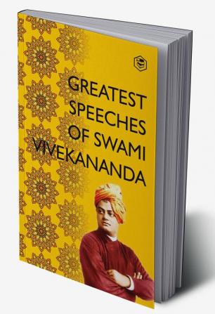 Greatest Speeches ​of Swami Vivekananda: Collection of 35 Speeches