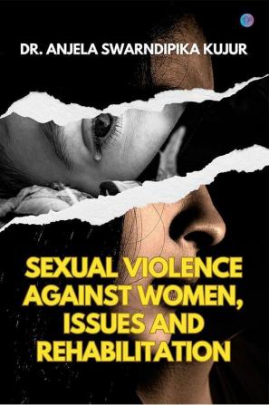 Sexual Violence Against Women Issues And Rehabilitation