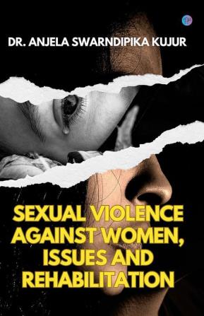 Sexual Violence Against Women Issues And Rehabilitation