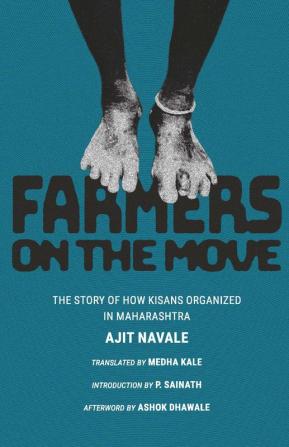 Farmers on the Move: The Story of How Kisans Organized in Maharashtra