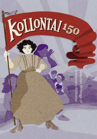 Kollontai 150: Selected Writings of Alexandra Kollontai