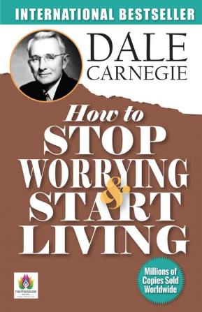 How to Stop Worrying and Start Living