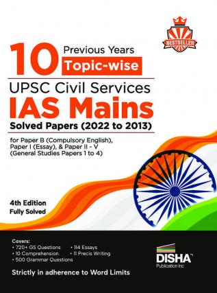 10 Previous Year Topic Wise UPSC Civil Services IAS Mains Solved Papers (2022 to 2013) for Paper B (Compulsory English) Paper I (Essay) & Paper II - V (General Studies Papers 1 to 4) 4th Edition | PYQs Question Bank | For 2023 Exam |