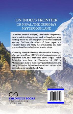 On India's Frontier or Nepal The Gurkha's Mysterious Land