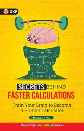 GKP Secrets Behind Faster Calculations: Easy Tips-Tricks & Formulas for Complex Mathematics Calculations | For JEE, GATE, CAT, SSC, CBSE (IX-XII), ICSE, State Boards, and Other Competitive Exams